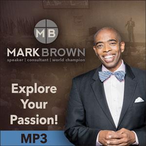 Mark Brown, CSP, WCPS ~ Explore Your Passion!